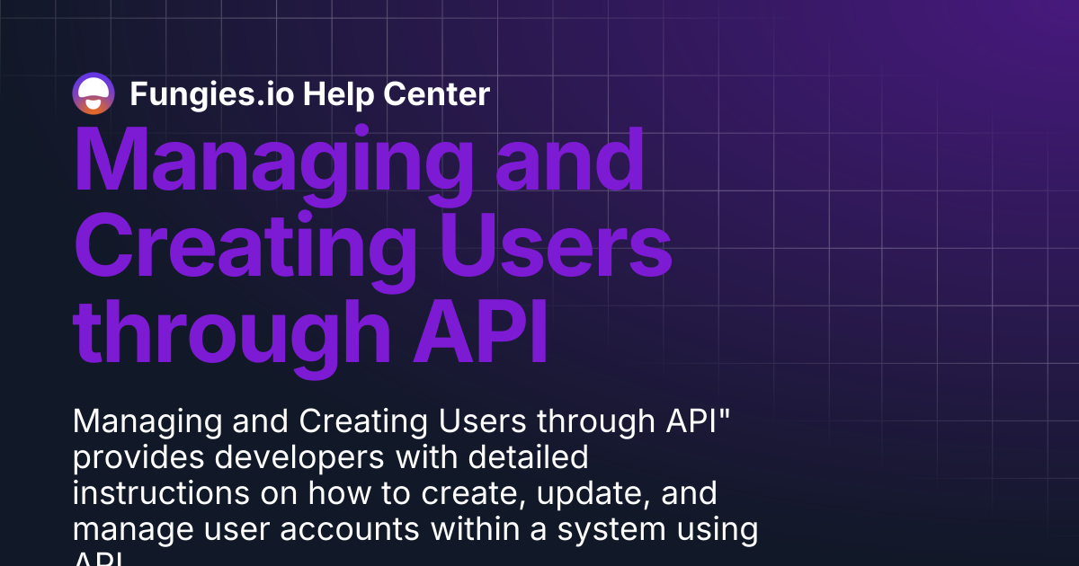 Managing and Creating Users through API | Fungies.io Help Center